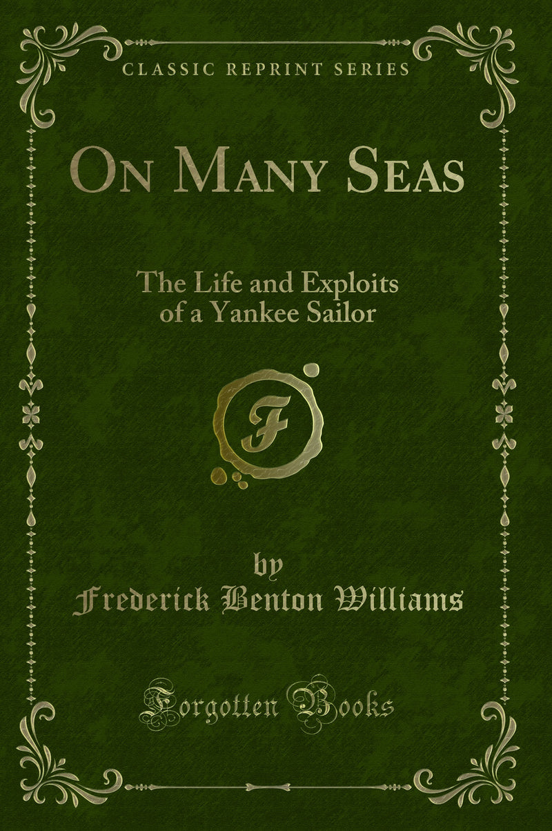 On Many Seas: The Life and Exploits of a Yankee Sailor (Classic Reprint)