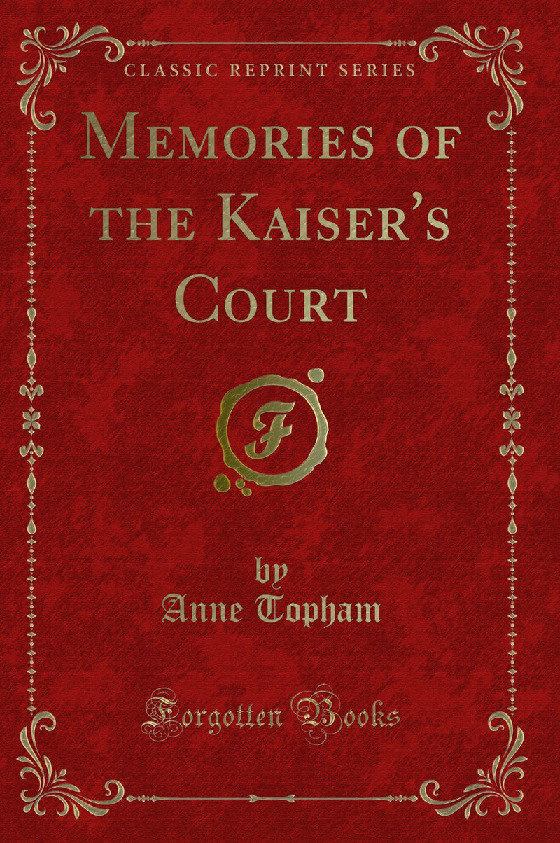 Memories of the Kaiser's Court (Classic Reprint)