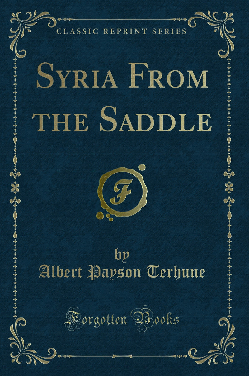 Syria From the Saddle (Classic Reprint)