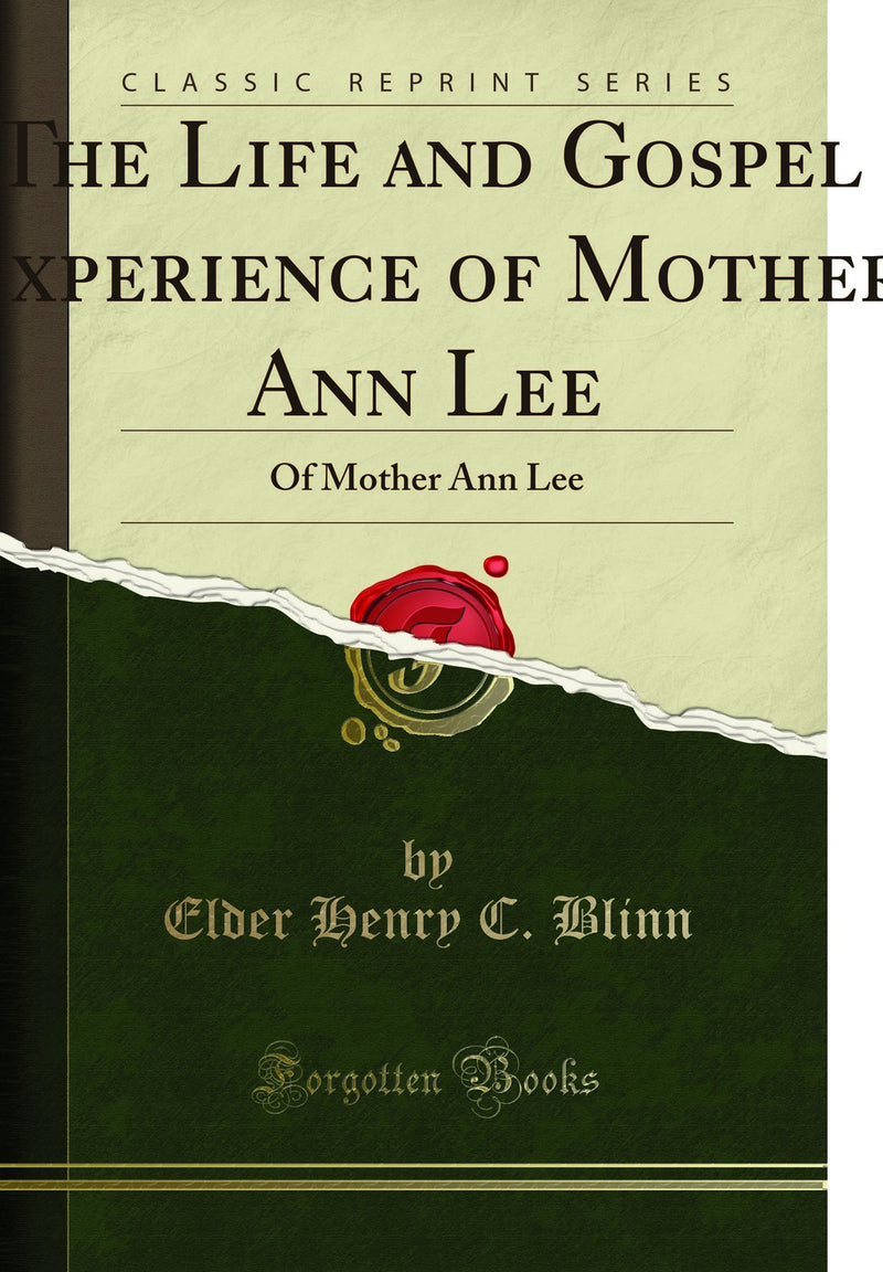 The Life and Gospel Experience of Mother Ann Lee: Of Mother Ann Lee (Classic Reprint)