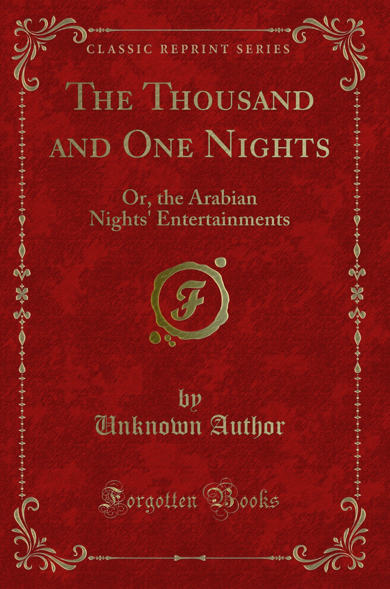 The Thousand and One Nights: Or, the Arabian Nights' Entertainments (Classic Reprint)