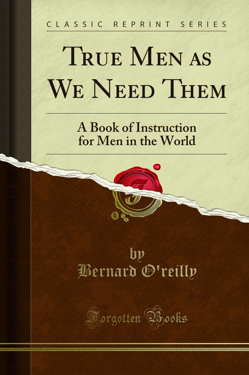 True Men as We Need Them: A Book of Instruction for Men in the World (Classic Reprint)