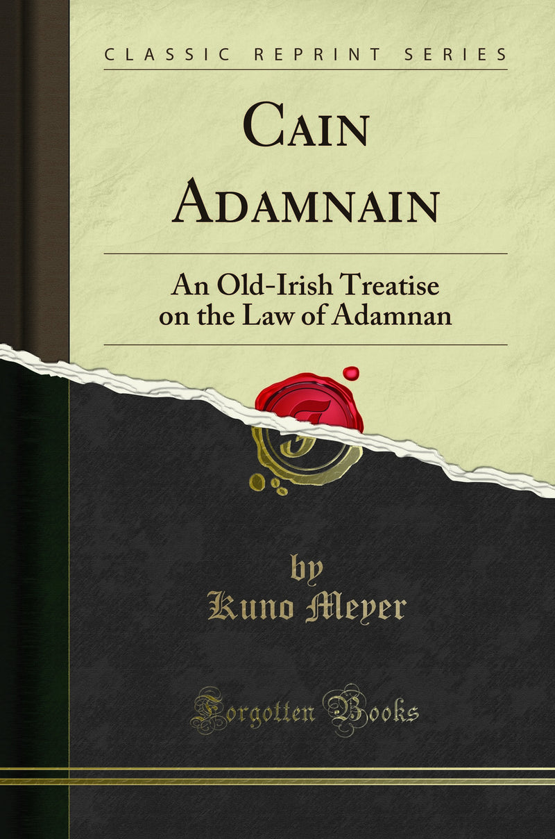 Cain Adamnain: An Old-Irish Treatise on the Law of Adamnan (Classic Reprint)
