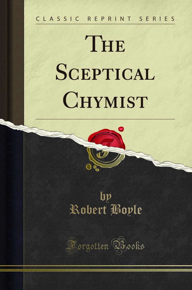 The Sceptical Chymist (Classic Reprint)
