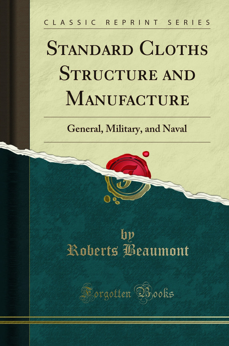 Standard Cloths Structure and Manufacture: General, Military, and Naval (Classic Reprint)