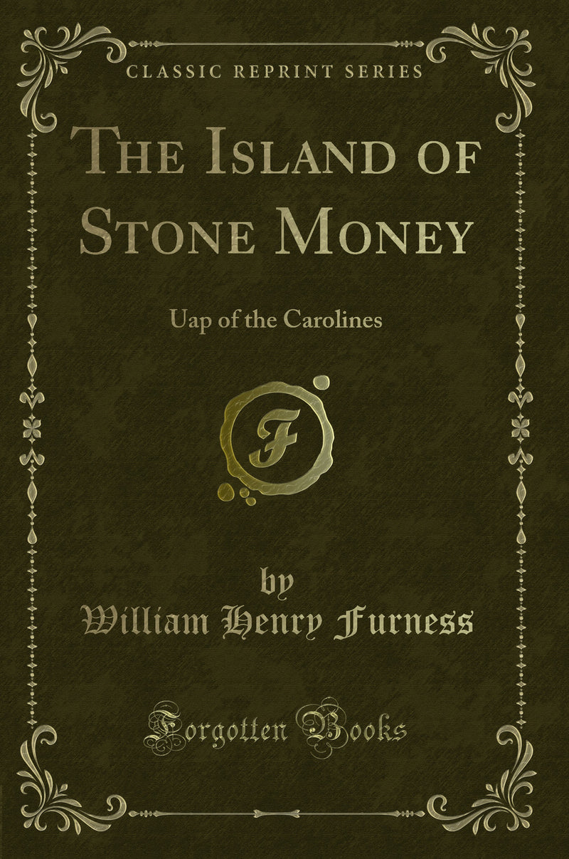The Island of Stone Money: Uap of the Carolines (Classic Reprint)