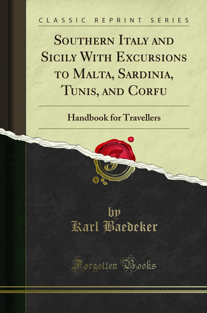 Southern Italy and Sicily With Excursions to Malta, Sardinia, Tunis, and Corfu: Handbook for Travellers (Classic Reprint)