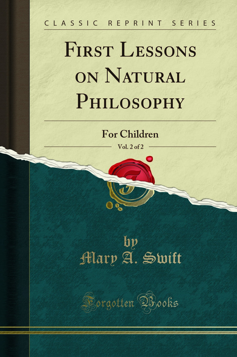 First Lessons on Natural Philosophy, Vol. 2 of 2: For Children (Classic Reprint)