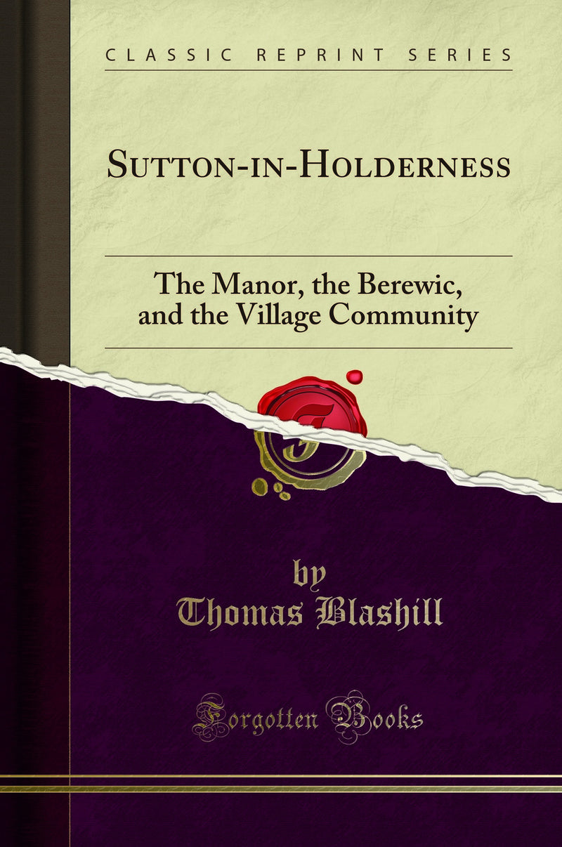 Sutton-in-Holderness: The Manor, the Berewic, and the Village Community (Classic Reprint)