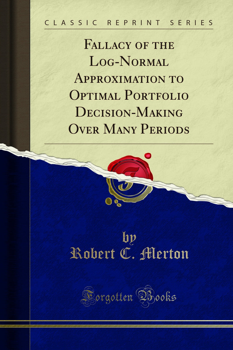 Fallacy of the Log-Normal Approximation to Optimal Portfolio Decision-Making Over Many Periods (Classic Reprint)