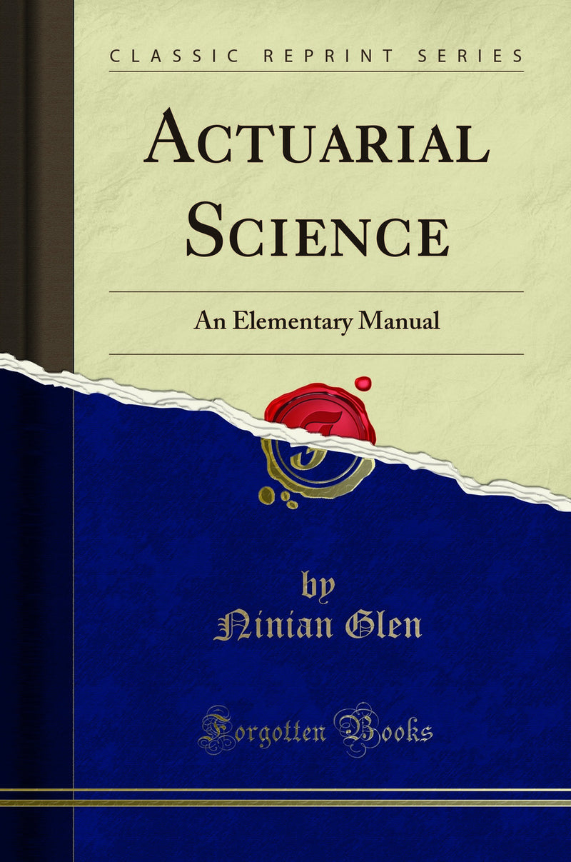 Actuarial Science: An Elementary Manual (Classic Reprint)