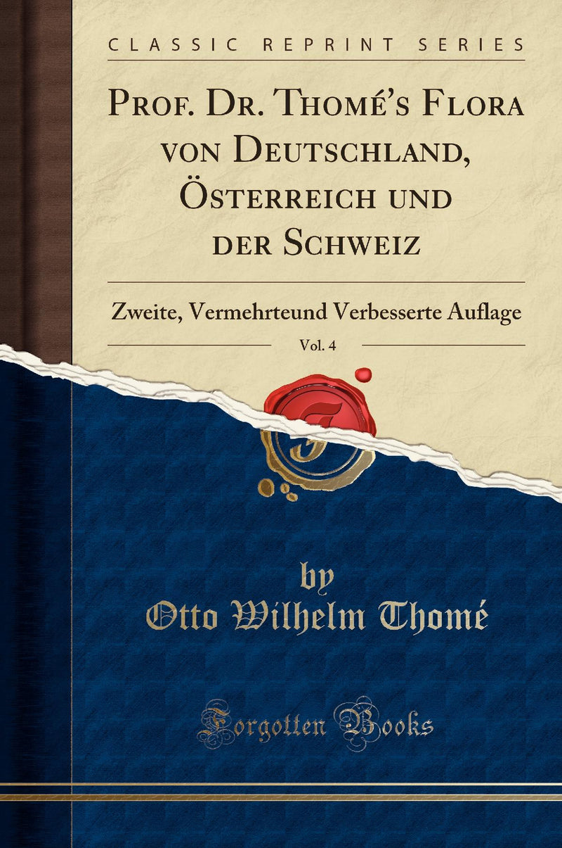 Prof. Dr. Thomé's Flora von Deutschland, Österreich und der Schweiz, Vol. 4: Zweite, Vermehrteund Verbesserte Auflage (Classic Reprint)