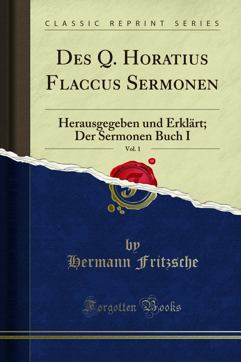 Des Q. Horatius Flaccus Sermonen, Vol. 1: Herausgegeben und Erklärt; Der Sermonen Buch I (Classic Reprint)