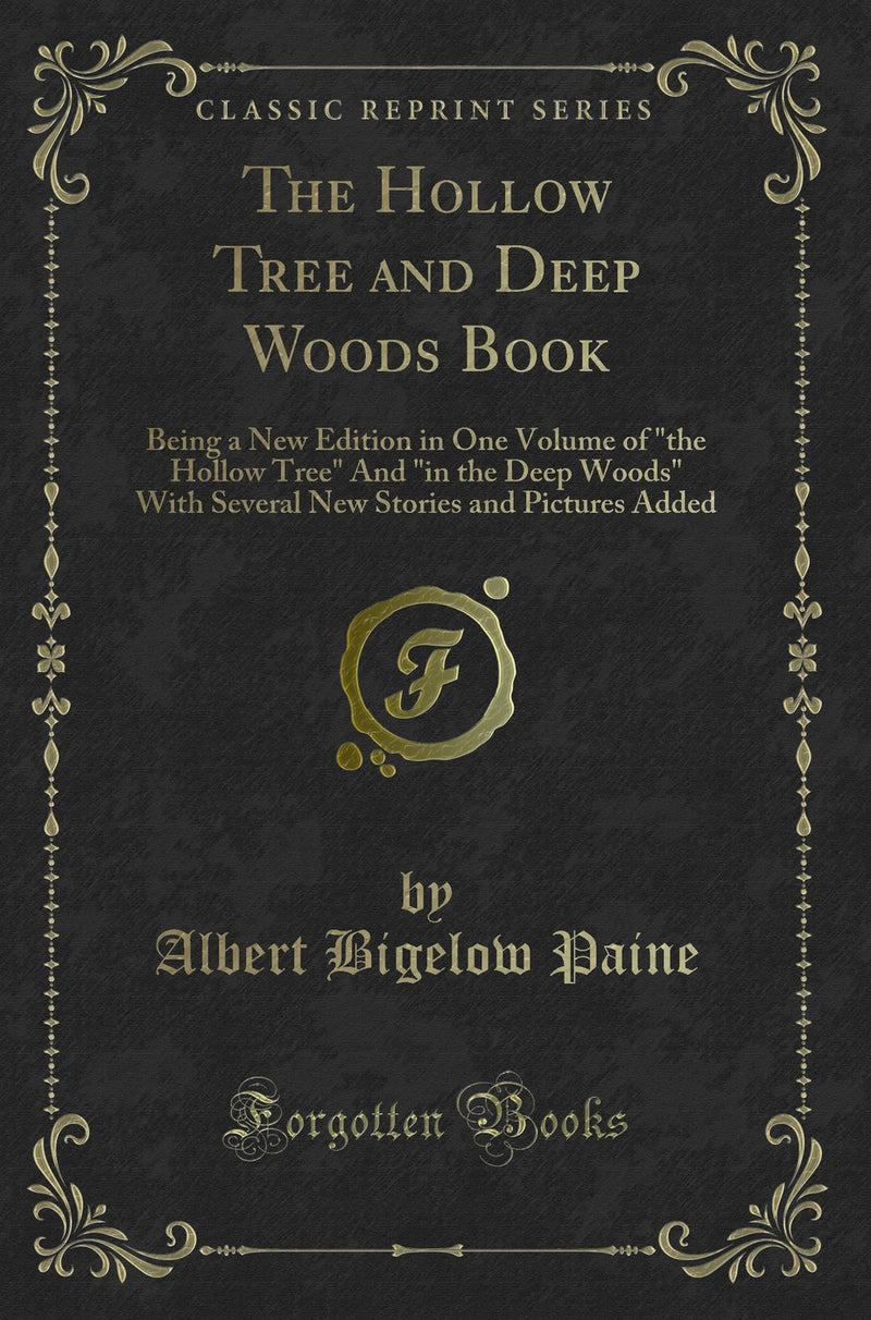 The Hollow Tree and Deep Woods Book: Being a New Edition in One Volume of "the Hollow Tree" And "in the Deep Woods" With Several New Stories and Pictures Added (Classic Reprint)