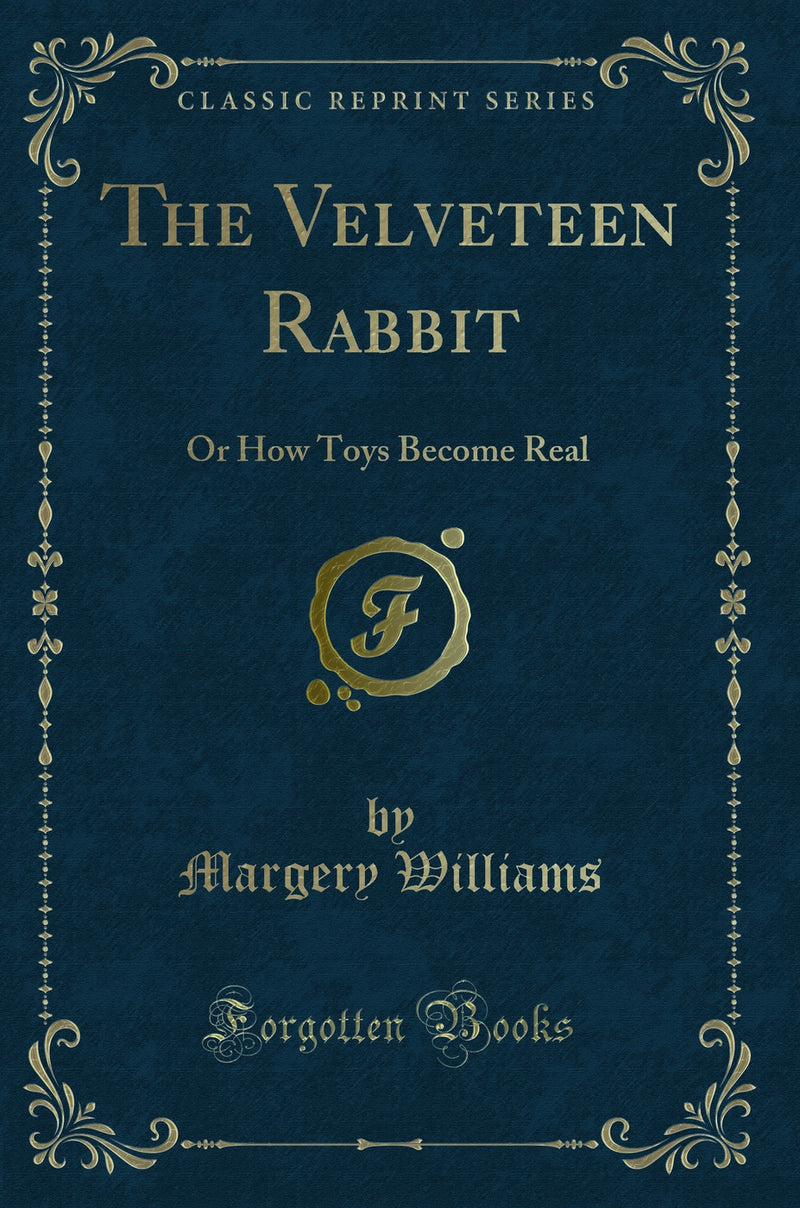 The Velveteen Rabbit: Or How Toys Become Real (Classic Reprint)