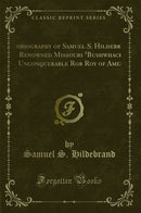 Autobiography of Samuel S. Hildebrand, the Renowned Missouri "Bushwhacker" and Unconquerable Rob Roy of America: Being His Complete Confession, Recently Made to the Writers, and Carefully Compiled (Classic Reprint)