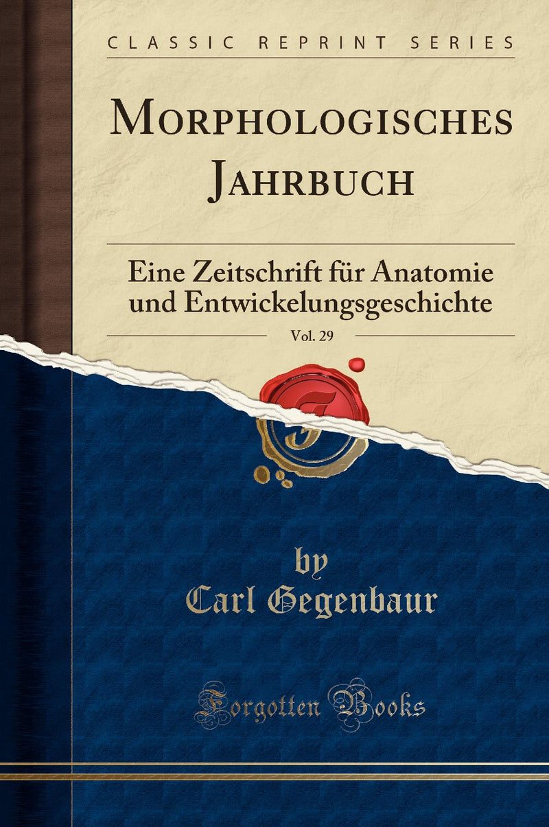 Morphologisches Jahrbuch, Vol. 29: Eine Zeitschrift f?r Anatomie und Entwickelungsgeschichte (Classic Reprint)