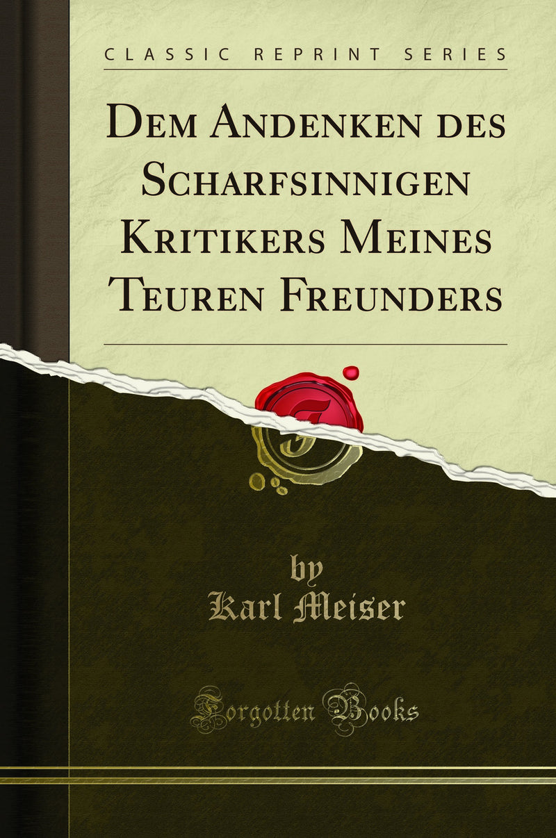 Dem Andenken des Scharfsinnigen Kritikers Meines Teuren Freunders (Classic Reprint)