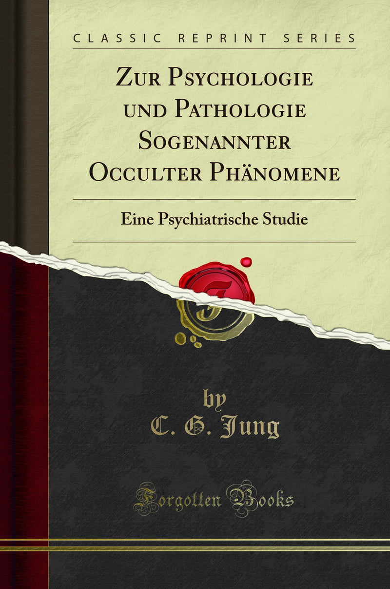 Zur Psychologie und Pathologie Sogenannter Occulter Phänomene: Eine Psychiatrische Studie (Classic Reprint)