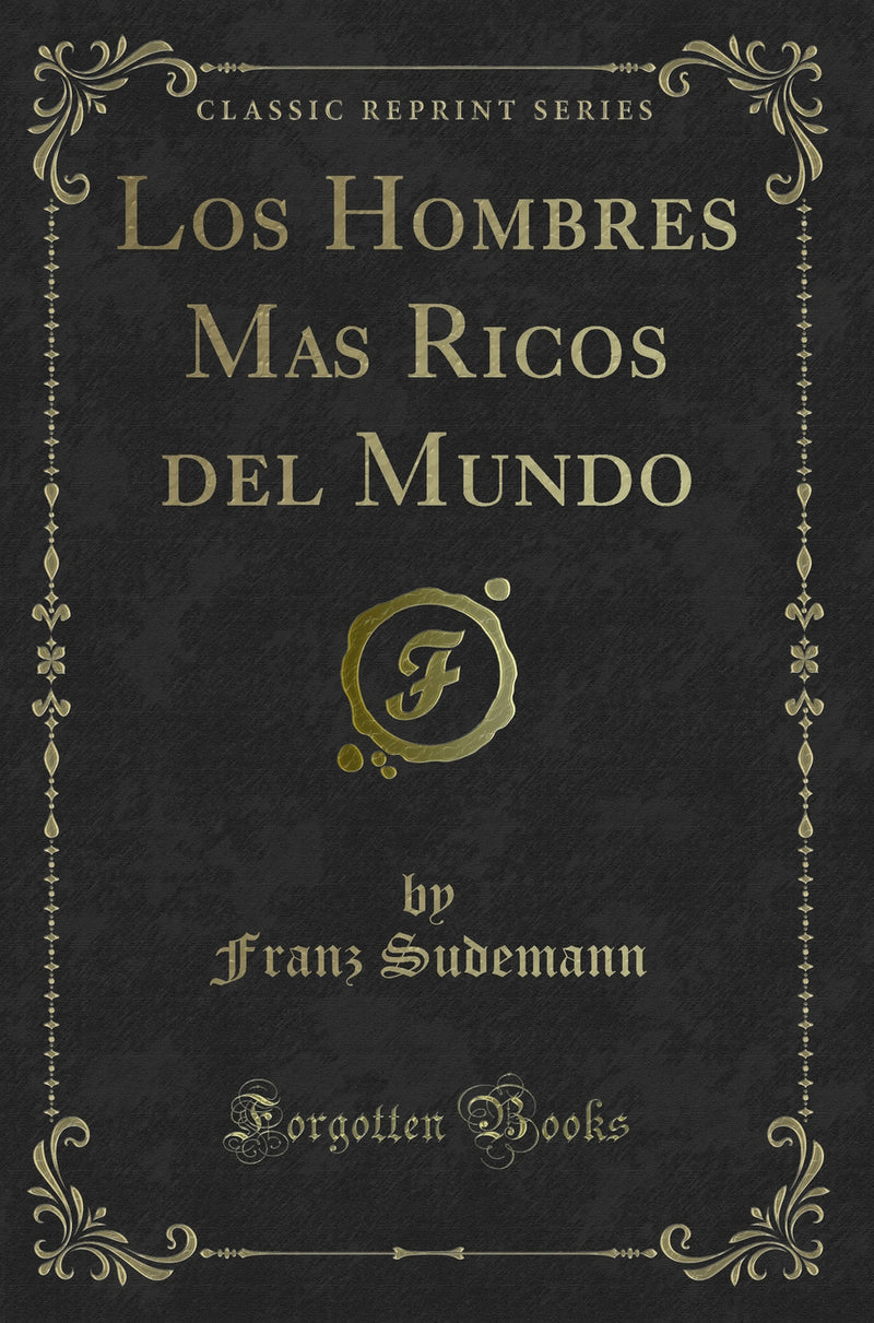 Los Hombres Mas Ricos del Mundo (Classic Reprint)