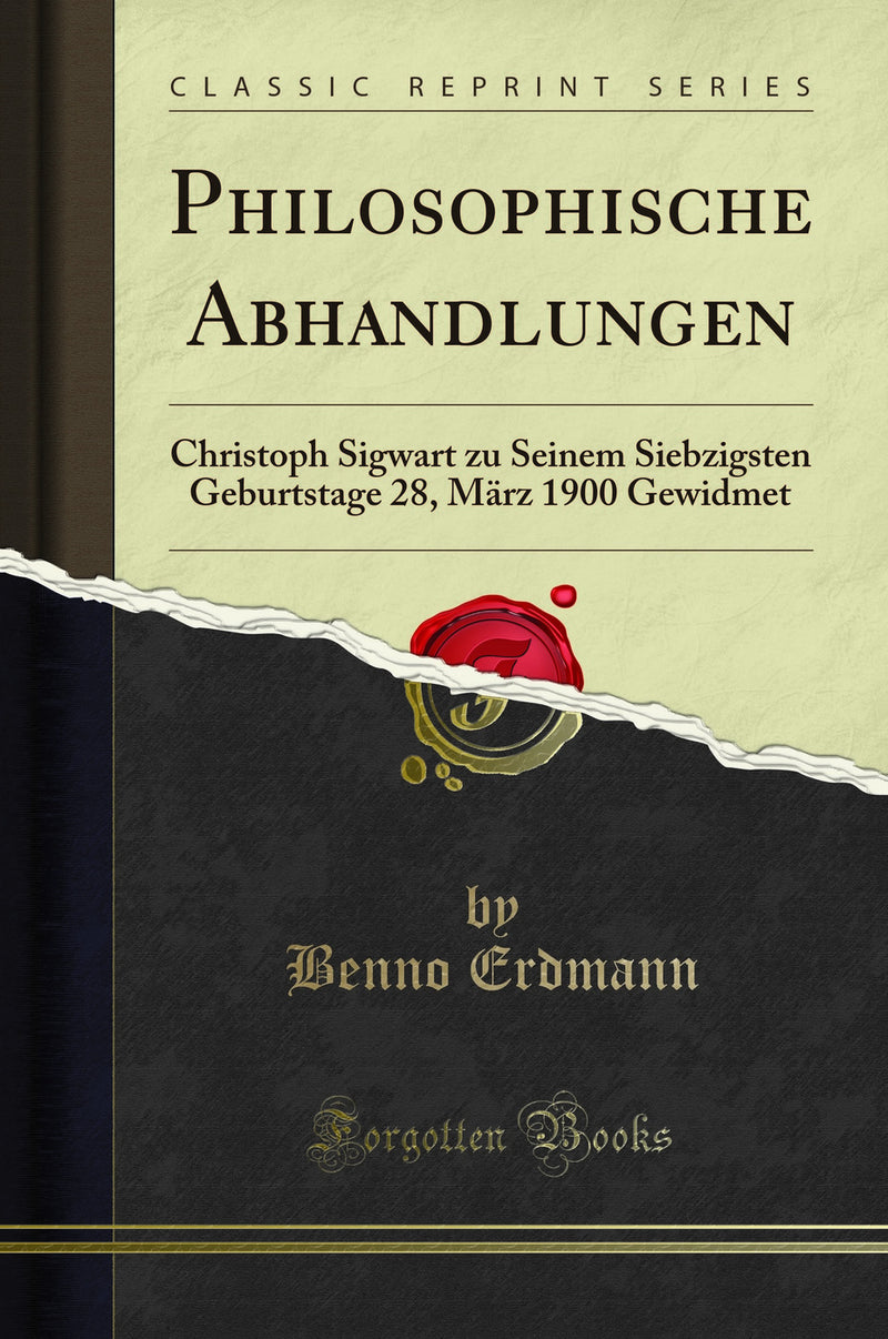 Philosophische Abhandlungen: Christoph Sigwart zu Seinem Siebzigsten Geburtstage 28, März 1900 Gewidmet (Classic Reprint)