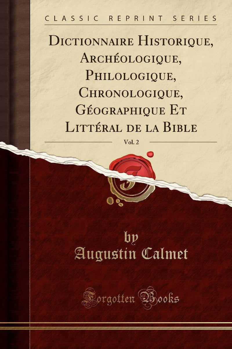 Dictionnaire Historique, Archéologique, Philologique, Chronologique, Géographique Et Littéral de la Bible, Vol. 2 (Classic Reprint)