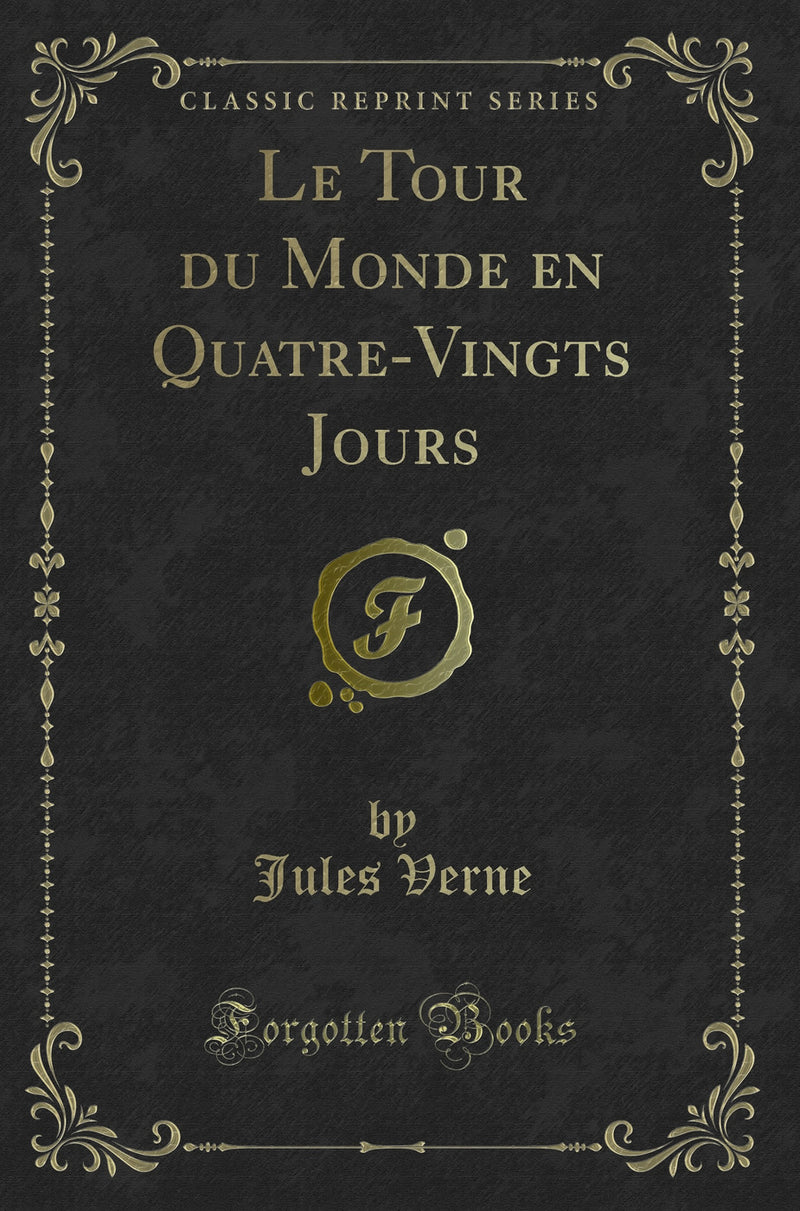 Le Tour du Monde en Quatre-Vingts Jours (Classic Reprint)