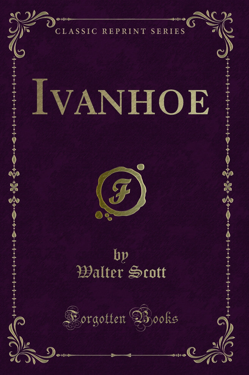 Ivanhoe (Classic Reprint)
