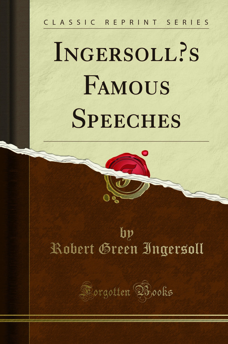 Ingersoll’s Famous Speeches (Classic Reprint)