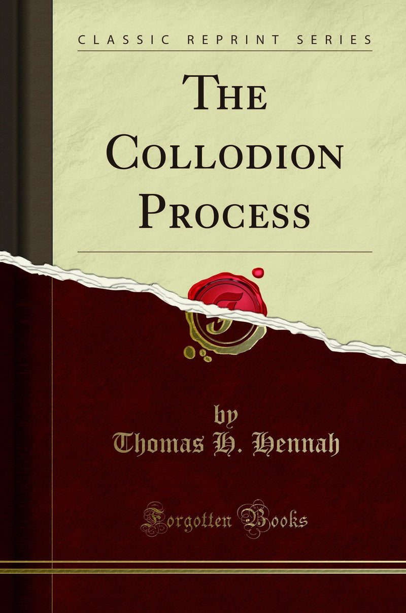 The Collodion Process (Classic Reprint)