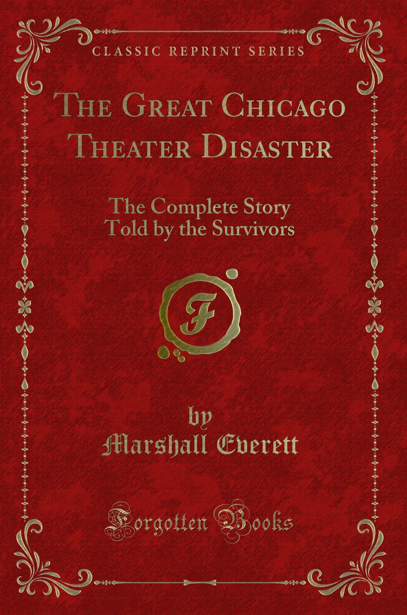 The Great Chicago Theater Disaster: The Complete Story Told by the Survivors (Classic Reprint)