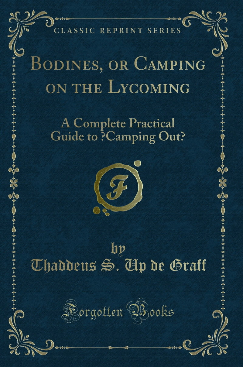 Bodines, or Camping on the Lycoming: A Complete Practical Guide to ?Camping Out? (Classic Reprint)