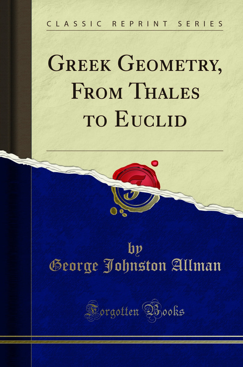 Greek Geometry, From Thales to Euclid (Classic Reprint)