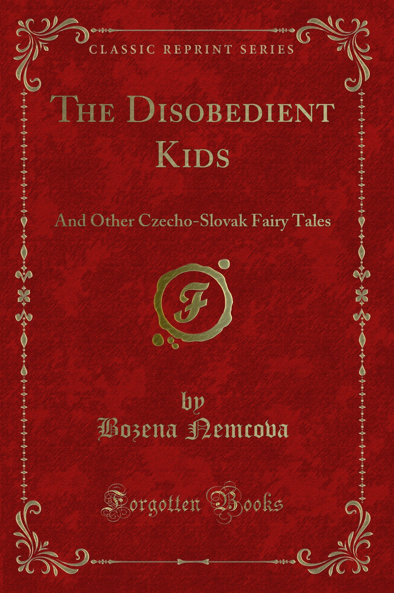 The Disobedient Kids: And Other Czecho-Slovak Fairy Tales (Classic Reprint)