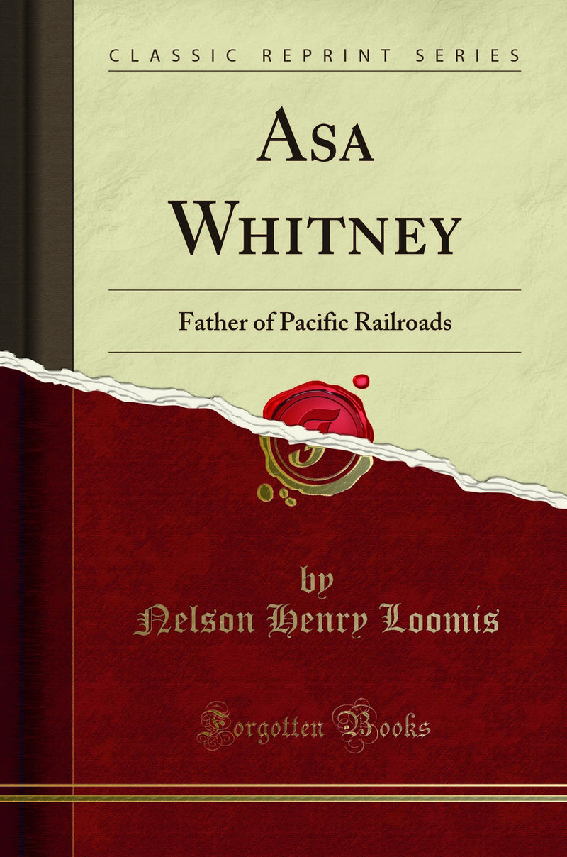 Asa Whitney: Father of Pacific Railroads (Classic Reprint)