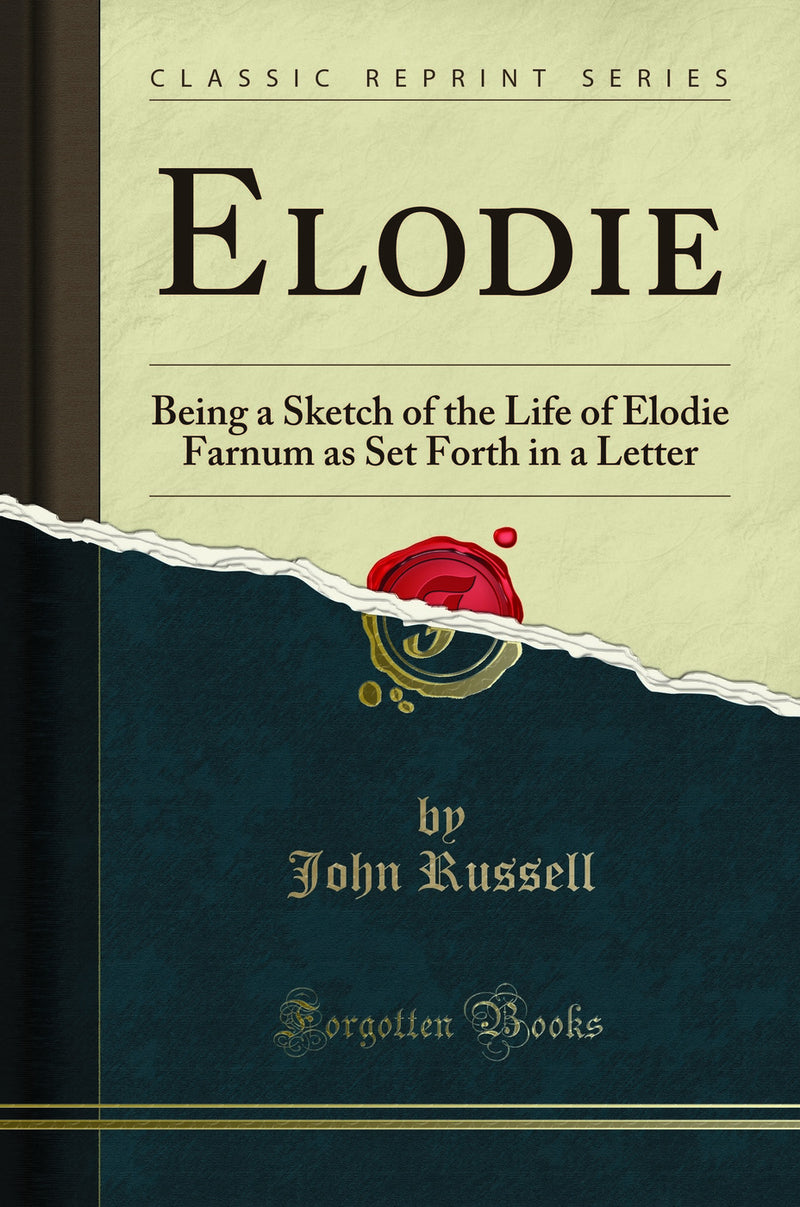 Elodie: Being a Sketch of the Life of Elodie Farnum as Set Forth in a Letter (Classic Reprint)