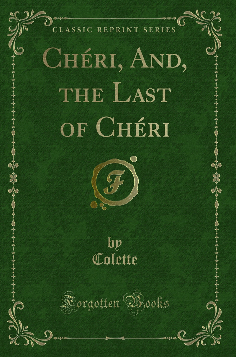Ch?ri, And, the Last of Ch?ri (Classic Reprint)