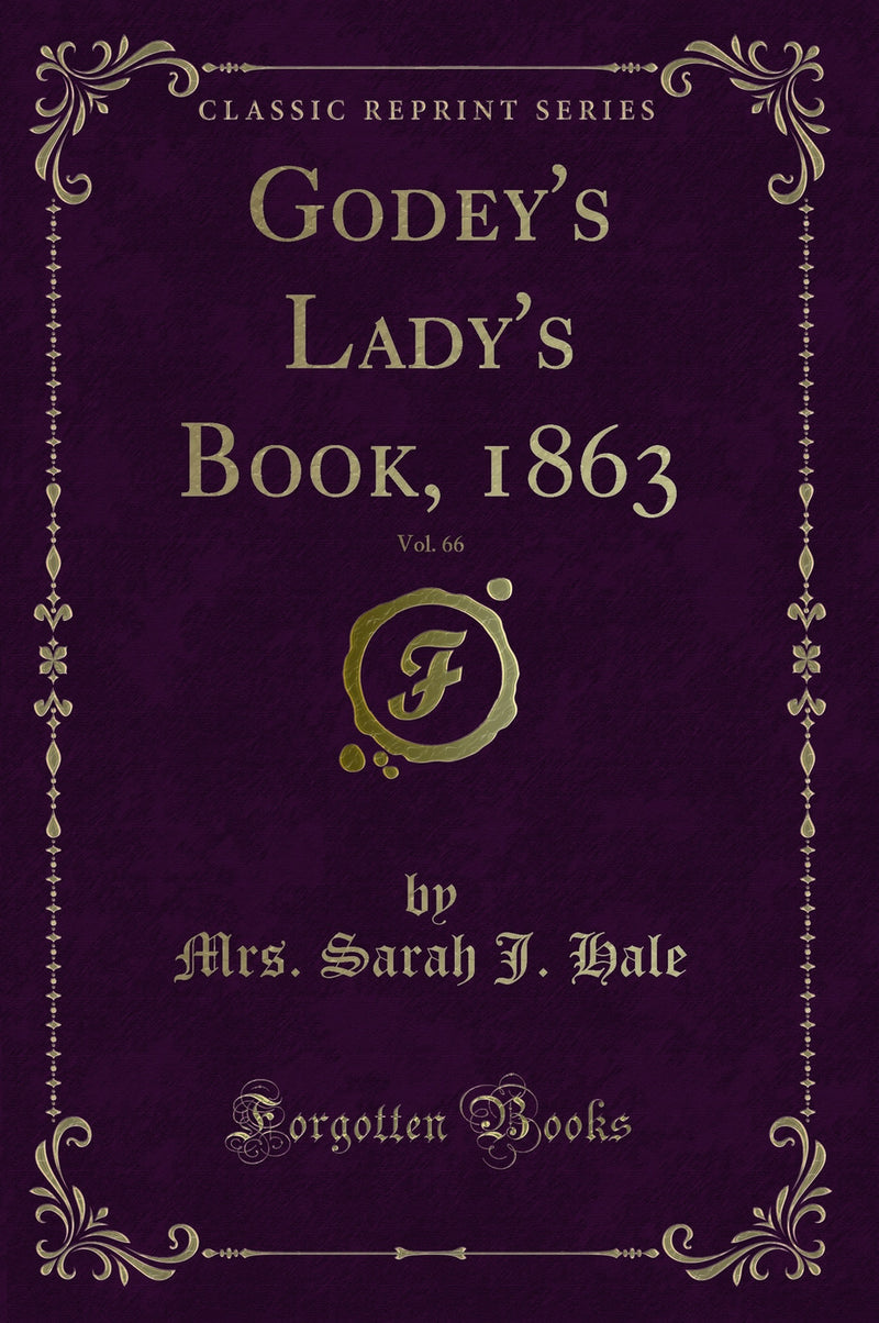 Godey's Lady's Book, 1863, Vol. 66 (Classic Reprint)