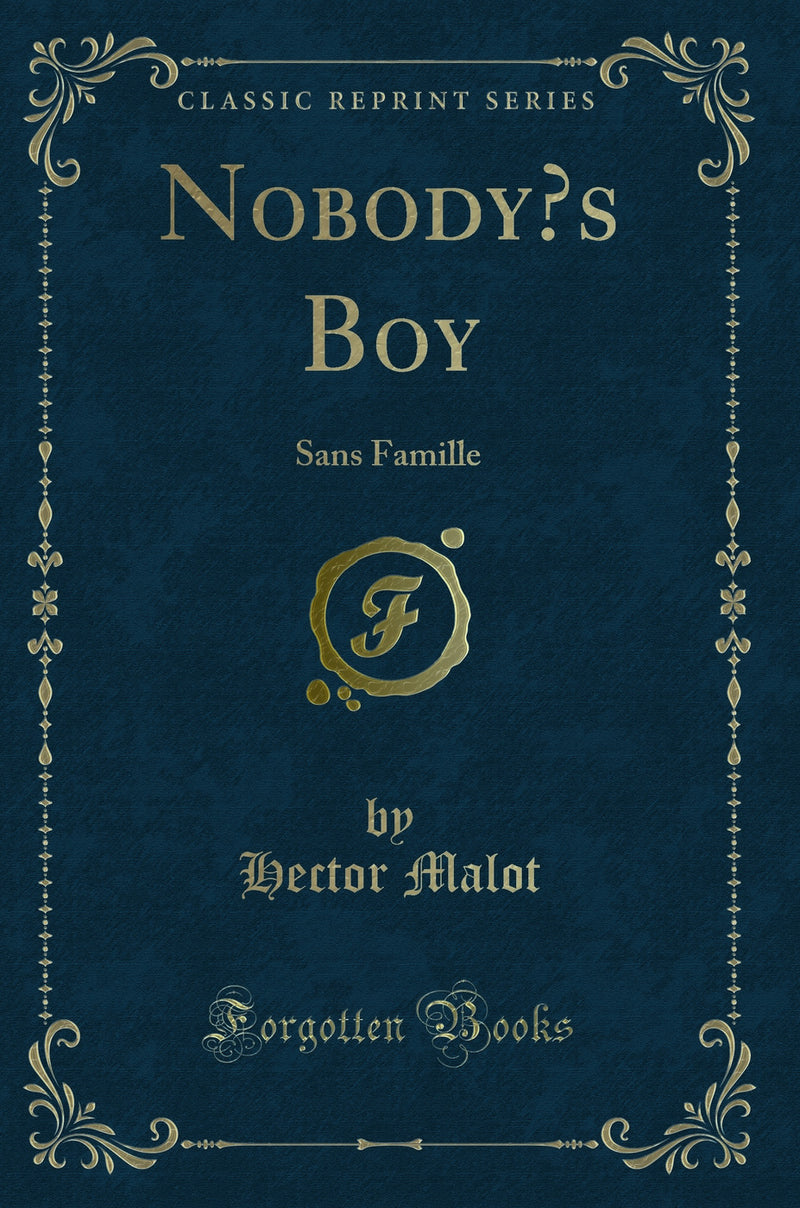 Nobody’s Boy: Sans Famille (Classic Reprint)