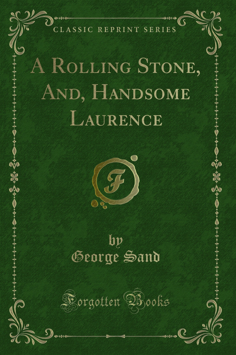 A Rolling Stone, And, Handsome Laurence (Classic Reprint)