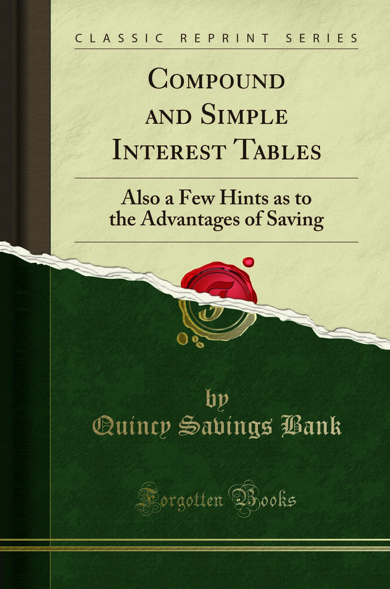 Compound and Simple Interest Tables: Also a Few Hints as to the Advantages of Saving (Classic Reprint)