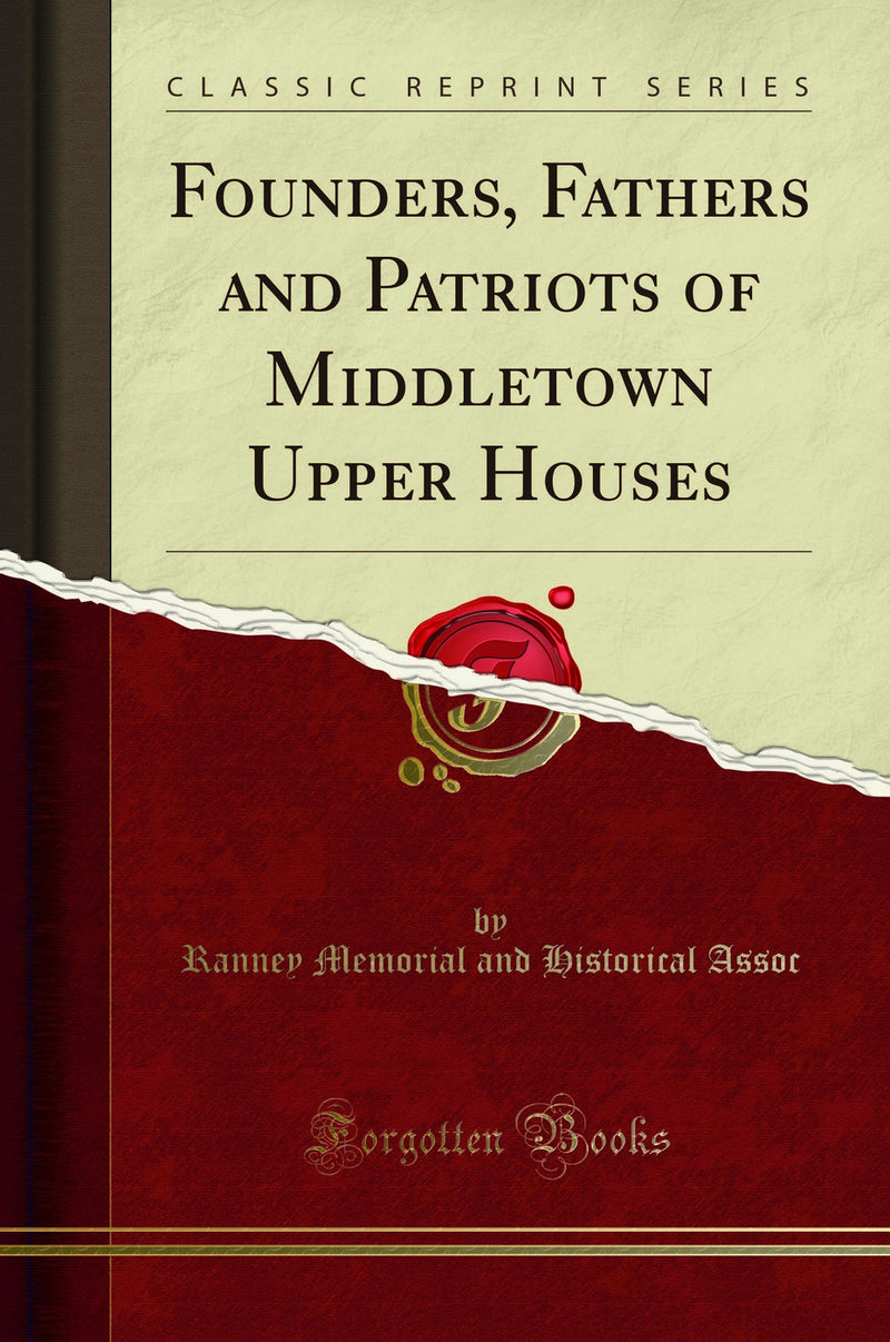 Founders, Fathers and Patriots of Middletown Upper Houses (Classic Reprint)