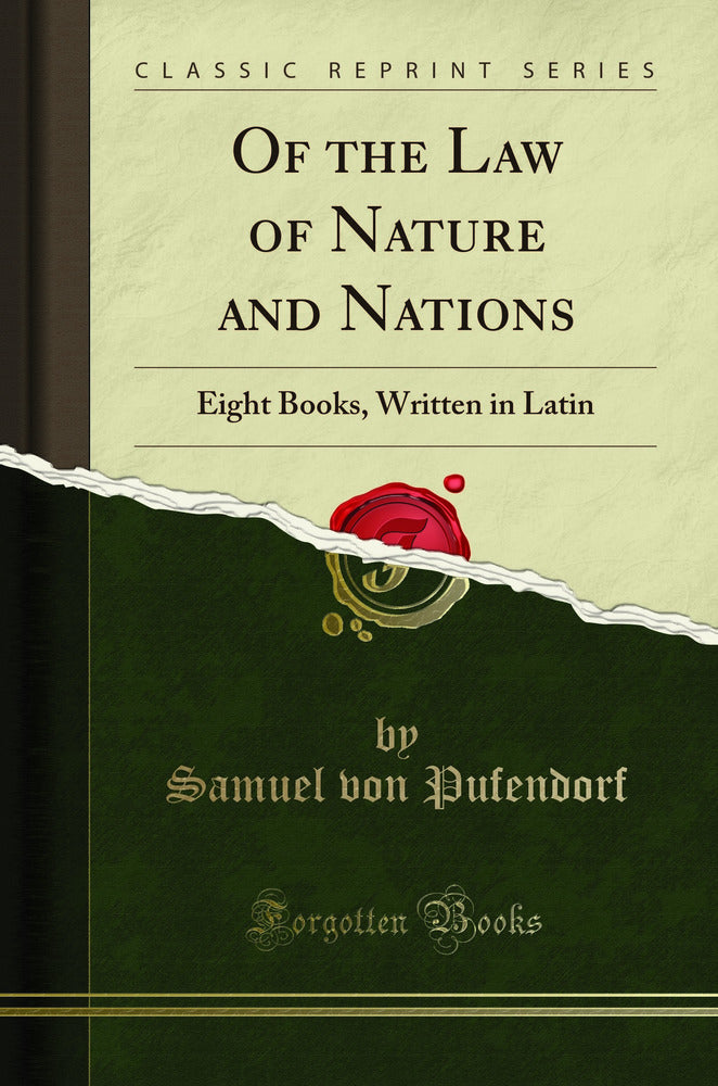 Of the Law of Nature and Nations: Eight Books, Written in Latin (Classic Reprint)