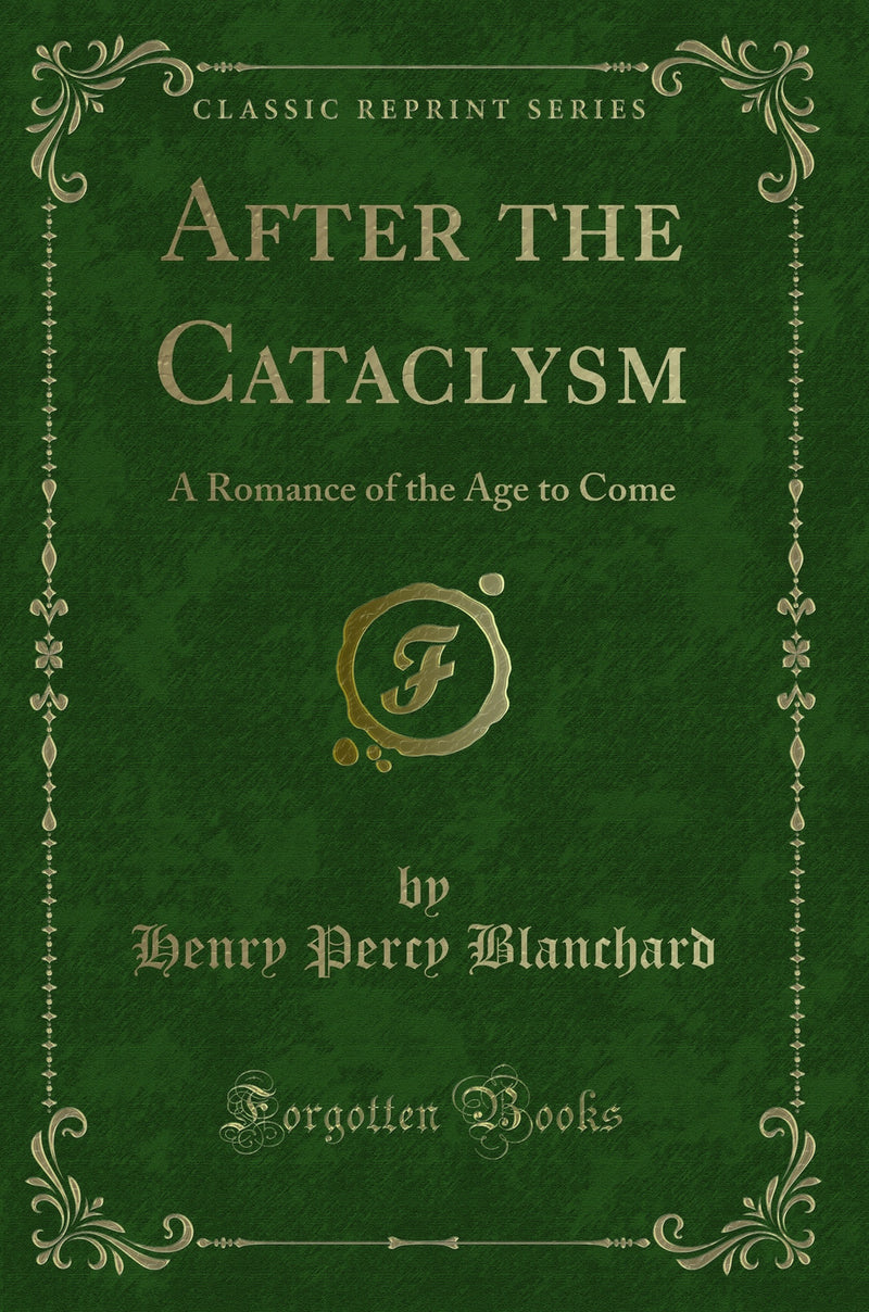 After the Cataclysm: A Romance of the Age to Come (Classic Reprint)
