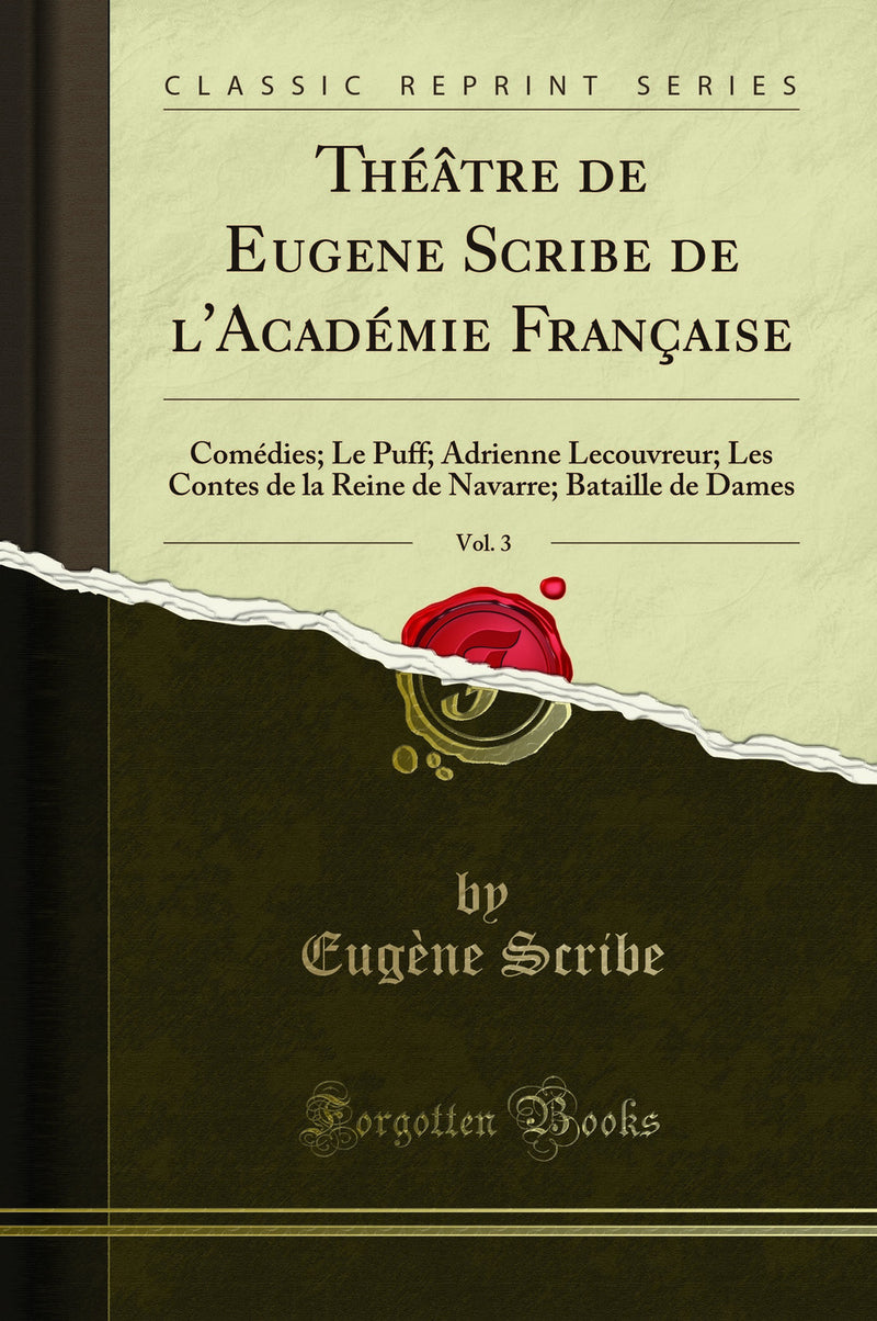 Théâtre de Eugene Scribe de l'Académie Française, Vol. 3: Comédies; Le Puff; Adrienne Lecouvreur; Les Contes de la Reine de Navarre; Bataille de Dames (Classic Reprint)