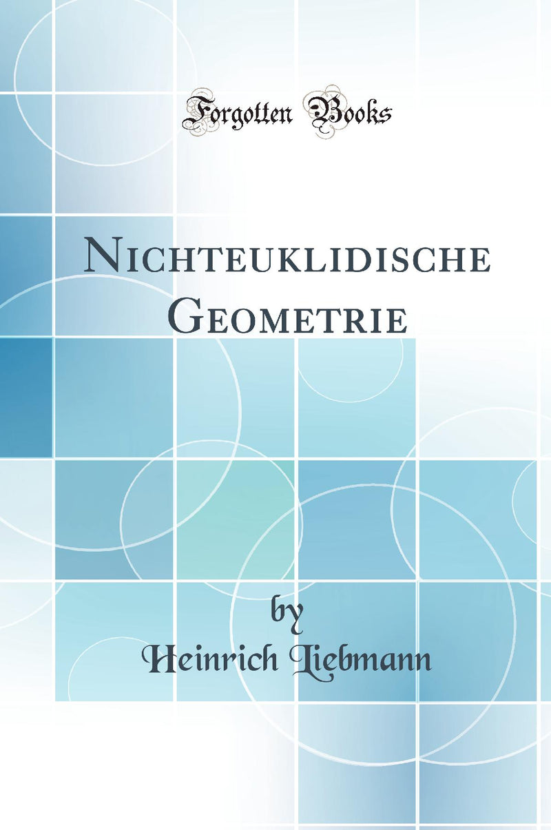 Nichteuklidische Geometrie (Classic Reprint)