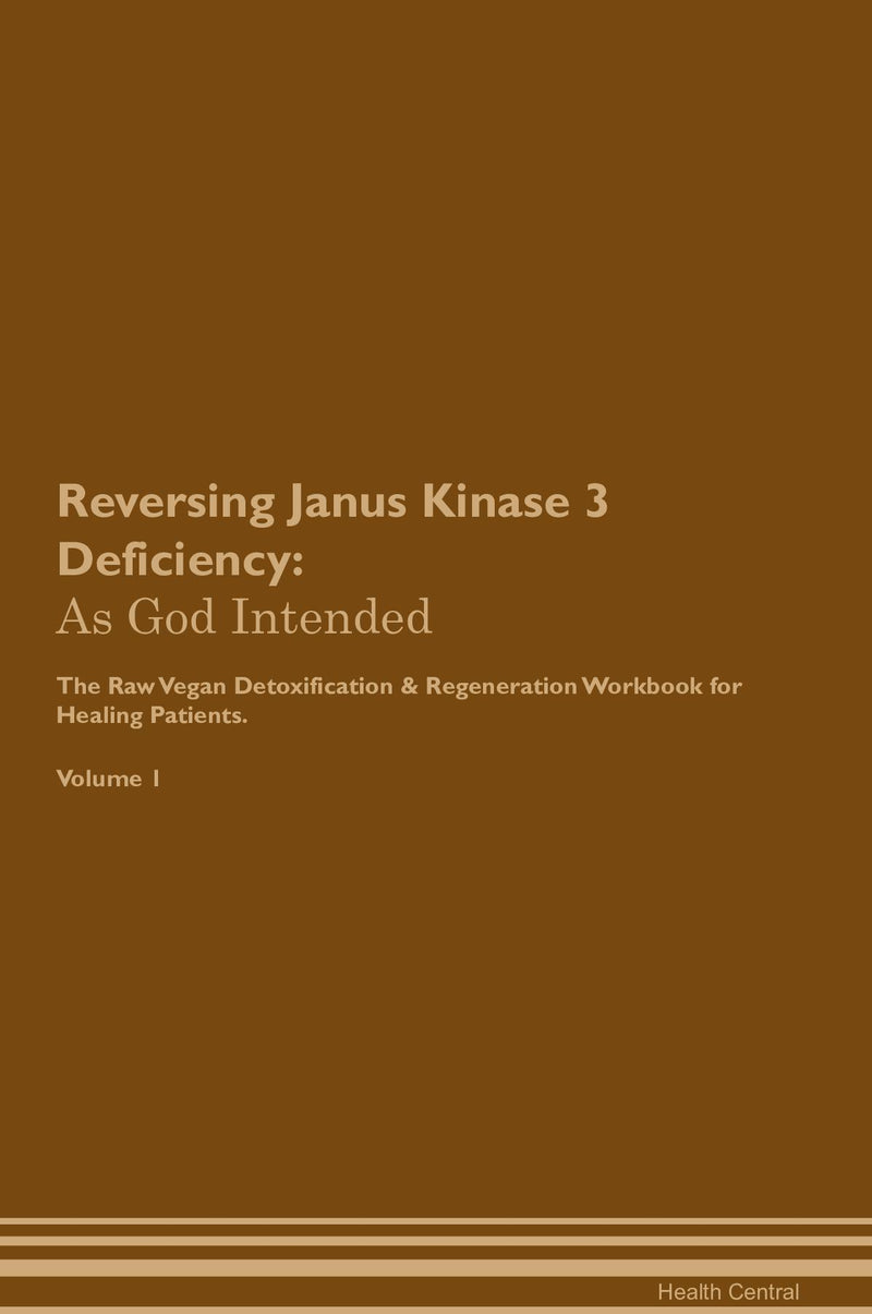 Reversing Janus Kinase 3 Deficiency: As God Intended The Raw Vegan Detoxification & Regeneration Workbook for Healing Patients. Volume 1