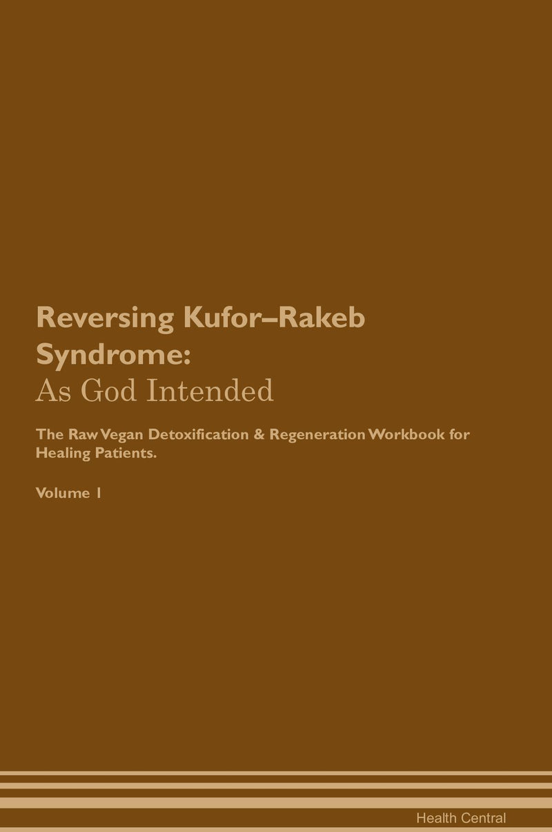 Reversing Kufor–Rakeb Syndrome: As God Intended The Raw Vegan Detoxification & Regeneration Workbook for Healing Patients. Volume 1