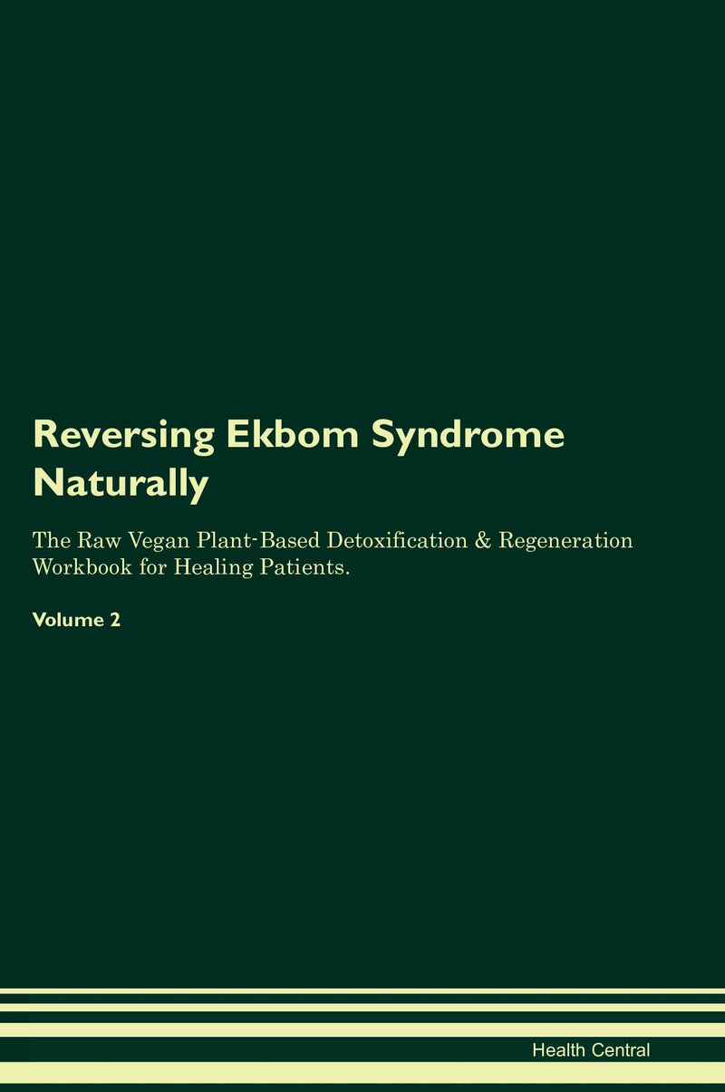 Reversing Ekbom Syndrome Naturally The Raw Vegan Plant-Based Detoxification & Regeneration Workbook for Healing Patients. Volume 2