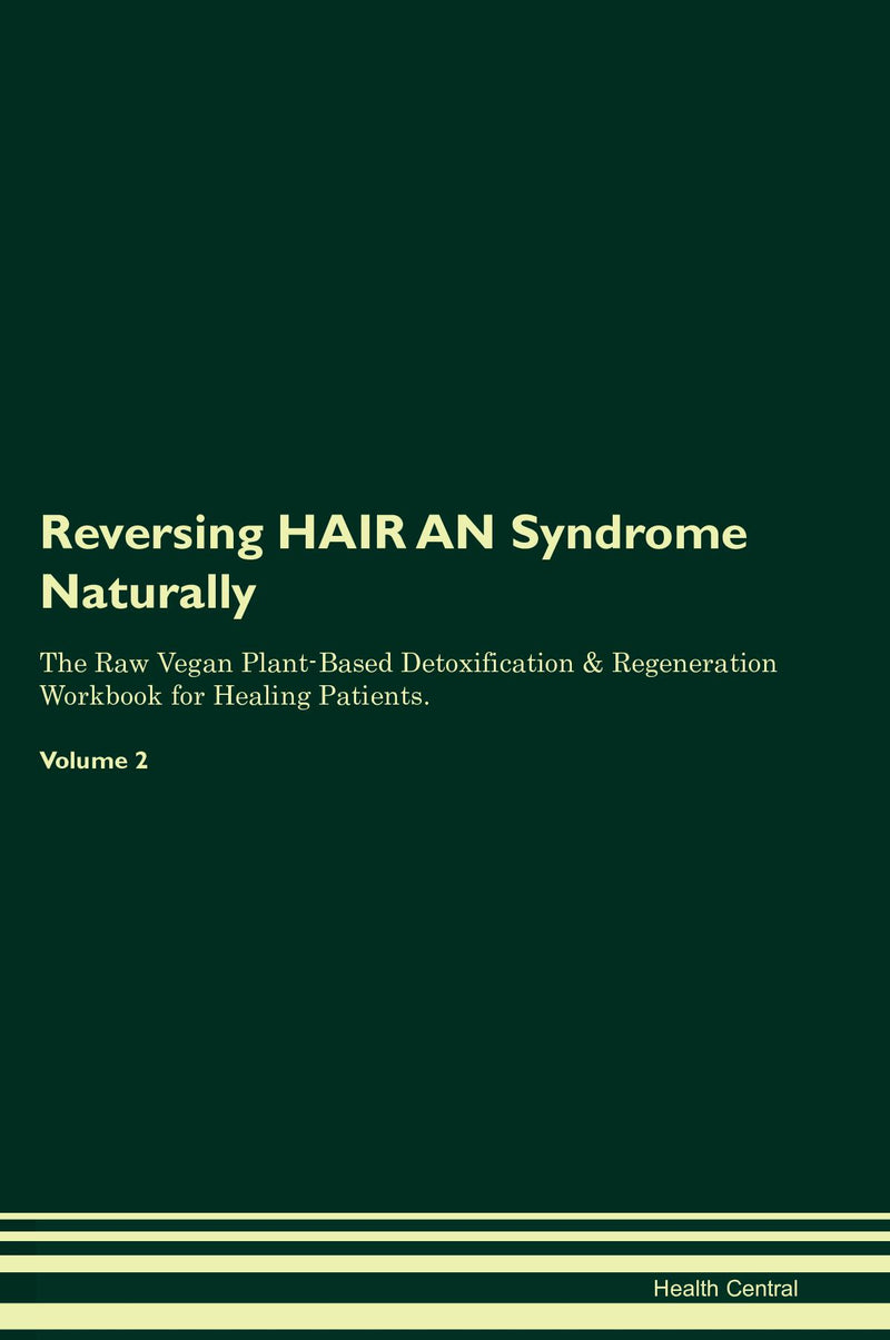 Reversing HAIR AN Syndrome Naturally The Raw Vegan Plant-Based Detoxification & Regeneration Workbook for Healing Patients. Volume 2